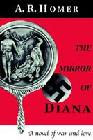 Cover of The Mirror of Diana: A Novel of War and Love by A.R. Homer