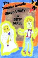 Cover of The Toonies Invade Silicon Valley by Betty Dravis
