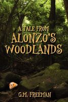 Cover of A Tale from Alonzo's Woodlands by G.M. Freeman