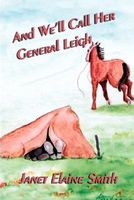 Cover of And We'll Call Her General Leigh by Janet Elaine Smith