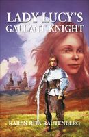 Cover of Lady Lucy's Gallant Knight: by Karen Rita Rautenberg