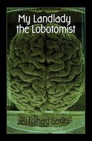 Cover of My Landlady the Lobotomist by Eckhard Gerdes