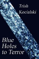 Cover of Blues Holes To Terror by Trish Kocialski