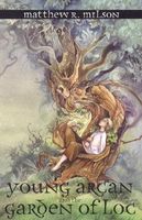 Cover of Young Arcan and the Garden of Loc by Matthew R. Milson