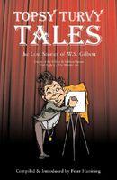 Topsy Turvy Tales: The Lost Stories of W. S. Gilbert
