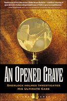 An Opened Grave: Sherlock Holmes Investigates His Ultimate Case