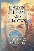 Cover of Kingdom of Dreams and Shadows by David Lynn Anderson