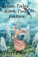 Cover of Erien Tales Book Two: Faeborn by Terri Pray