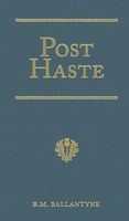 Post Haste: A Tale of Her Majesty's Mails