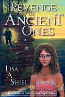 Cover of Revenge of the Ancient Ones: A Novel of Adventure, Romance & the Battle to Save the Human Race by Lisa A. Shiel
