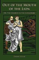 Out of the Mouth of the Lion: Or, the Church in the Catacombs