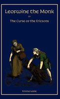 Leofwine the Monk: Or, the Curse of the Ericsons, a Story of a Saxon Family
