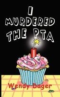 Cover of I Murdered the PTA by Harley L. Sachs; Wendy Dager