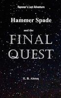 Cover of Hammer Spade and the Final Quest by E.B. Alston