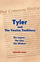 Tyler and the Twelve Traditions Tyler and the Twelve Traditions: The Legacy, the Lore, the Wisdom the Legacy, the Lore, the Wisdom