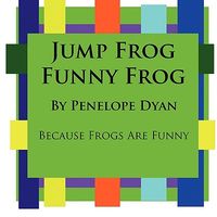 Jump Frog, Funny Frog---Because Frogs Are Funny