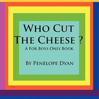 Who Cut the Cheese? a for Boys Only Book