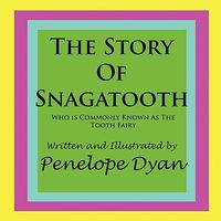 The Story of Snagatooth---Who Is Commonly Known as the Tooth Fairy
