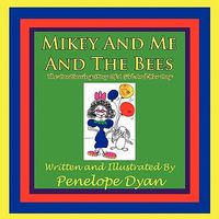 Mikey and Me and the Bees, the Continuing Story of a Girl and Her Dog