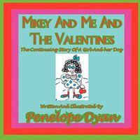 Mikey and Me and the Valentines---The Continuing Story of a Girl and Her Dog
