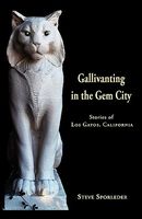 Cover of Gallivanting in the Gem City Stories of Los Gatos, California by Steve Sporleder
