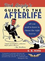 Cover of Dirk Quigby's Guide to the Afterlife: All You Need to Know to Choose the Right Heaven Plus a Five-Star Rating System for Music, Food, Drink, & Accommo by E.E. King