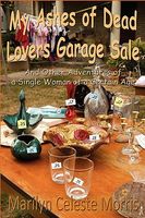 Cover of My Ashes of Dead Lovers Garage Sale by Marilyn Celeste Morris