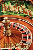 Cover of His Lucky Charm by Chelle Cordero