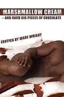Cover of Marshmallow Cream, - And Hard Big Pieces of Cholcolate by Wade Wright