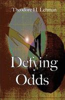 Cover of Defying Odds by Theodore H. Lehman