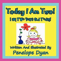 Today I Am Two! I Am Two Years Old Today!