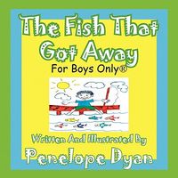 The Fish That Got Away---For Boys Only