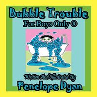 Bubble Trouble---For Boys Only