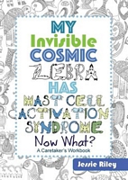 My Invisible Cosmic Zebra Has Mast Cell Activation Syndrome - Now What?