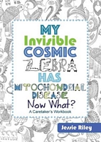 My Invisible Cosmic Zebra Has Mitochondrial Disease - Now What?