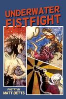 Cover of Underwater Fistfight by Matt Betts
