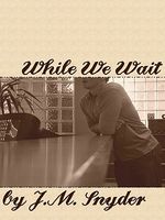 Cover of While We Wait by J.M. Snyder