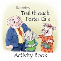 Robbie's Trail Through Foster Care -- Activity Book