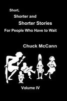 Cover of Short, Shorter, and Shorter Stories Volume IV by Chuck McCann