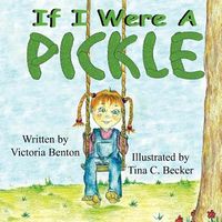 Cover of If I Were a Pickle by Victoria Benton