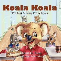 Cover of Koala Koala, I'm Not a Bear, I'm a Koala. by David G. Earl
