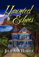 Cover of Haunted Echoes by Julie Ann Howell
