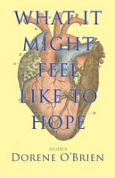 Cover of What It Might Feel Like To Hope by Dorene O'Brien