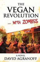 Cover of The Vegan Revolution... with Zombies by David Agranoff