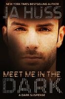 Meet Me in the Dark by J.A. Huss
