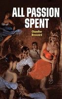 Cover of All Passion Spent by Chandler Brossard