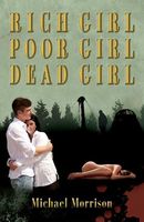 Cover of Rich Girl, Poor Girl, Dead Girl by Michael Morrison