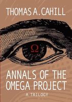Cover of Annals of the Omega Project - A Trilogy by Thomas A. Cahill