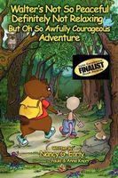 Cover of Walter's Not So Peaceful, Definitely Not Relaxing, But Oh So Awfully Courageous Adventure by Nancy Early
