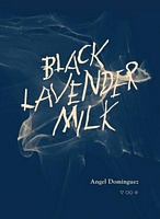 Cover of Black Lavender Milk by Angel Dominguez